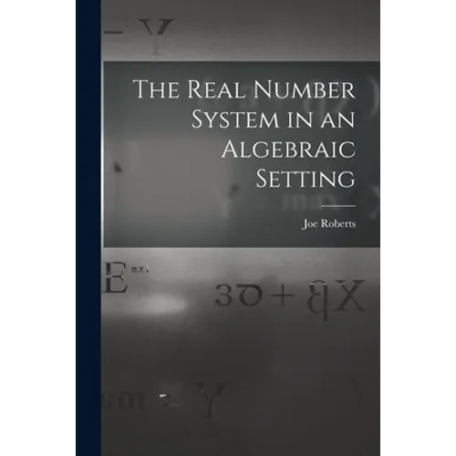 The Real Number System in an Algebraic Setting - Paperback