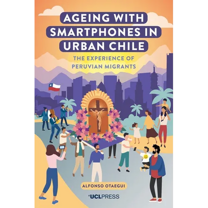 Ageing with Smartphones in Urban Chile: The experience of Peruvian migrants - Paperback
