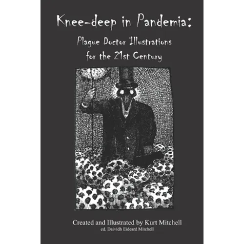 Knee-deep in Pandemia: Plague Doctor Illustrations for the 21st Century - Paperback