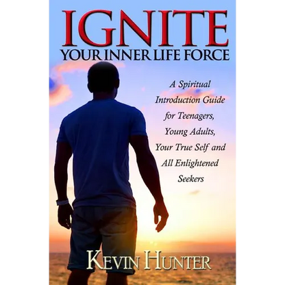 Ignite Your Inner Life Force: A Spiritual Introduction Guide for Teenagers, Young Adults, Your True Self and All Enlightened Seekers - Paperback