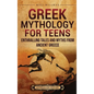 Greek Mythology for Teens: Enthralling Tales and Myths from Ancient Greece - Hardcover