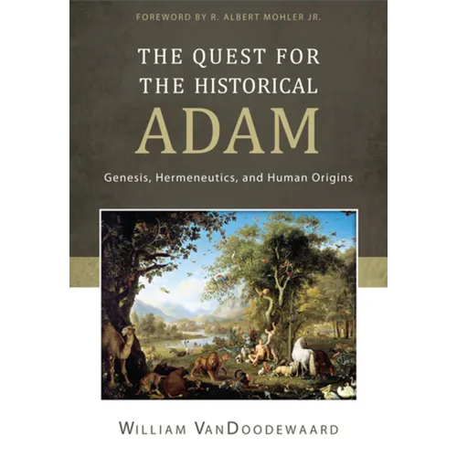 The Quest for the Historical Adam: Genesis, Hermeneutics, and Human Origins - Hardcover
