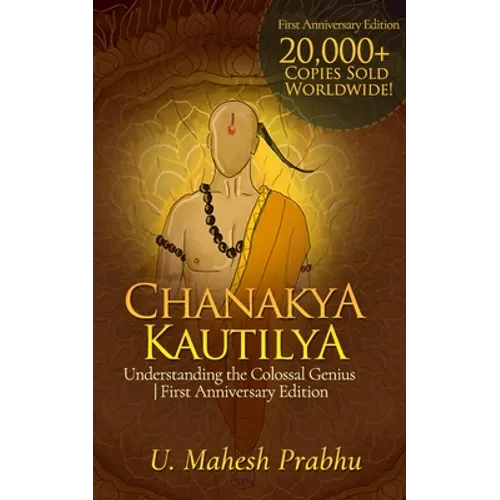 Chanakya Kautilya: Understanding the Colossal Genius First Anniversary Edition - Paperback