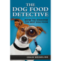 The Dog Food Detective: How to Choose the Best Dog Food - Paperback