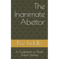 The Inanimate Abettor: A Collection of Short Fiction Stories - Paperback