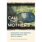 Call the Mothers: Searching for Mexico's Disappeared in the War on Drugs Volume 58 - Hardcover