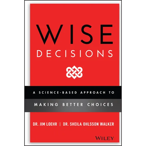 Wise Decisions: A Science-Based Approach to Making Better Choices - Hardcover
