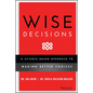 Wise Decisions: A Science-Based Approach to Making Better Choices - Hardcover