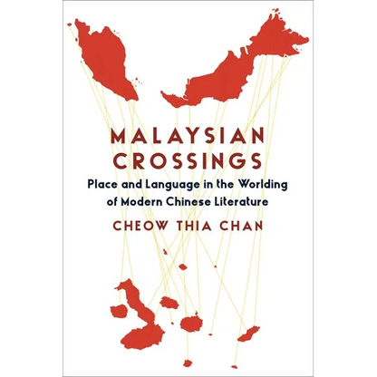 Malaysian Crossings: Place and Language in the Worlding of Modern Chinese Literature - Paperback