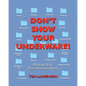 Don't Show Your Underware! - Paperback