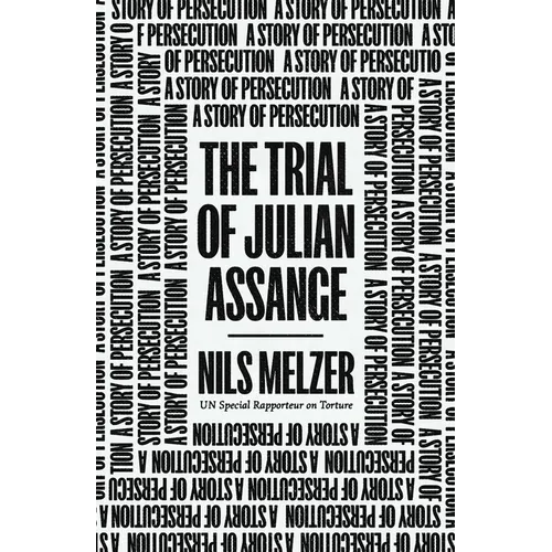 The Trial of Julian Assange: A Story of Persecution - Hardcover