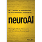 Neuroai: Winning the Minds of Consumers with Neuroscience Powered Genai - Hardcover