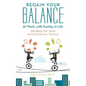 Regain Your Balance: At Work, with Family, in Life: Identifying Your Goals and Ordering Your Priorities - Paperback
