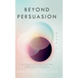 Beyond Persuasion: How to recognise and use Dark Psychology, Neuro-Linguistic Programming and Mind Control in Everyday Life - Hardcover