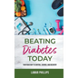 Beating Diabetes Today: Your road map to control, savings, and recovery - Hardcover