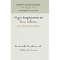 Negro Employment in Basic Industry: A Study of Racial Policies in Six Industries - Hardcover