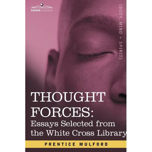 Thought Forces: Essays Selected from the White Cross Library - Paperback