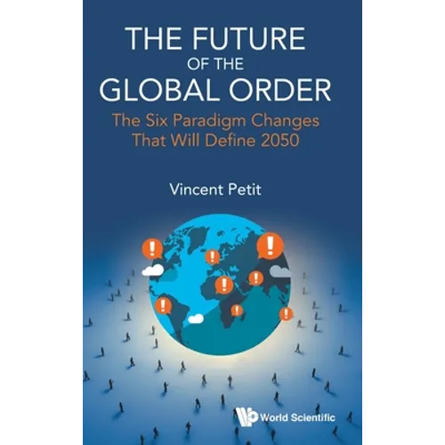Future of the Global Order, The: The Six Paradigm Changes That Will Define 2050 - Hardcover