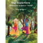 Yogi Superhero Adventures in Nature - Forest: A Children's book about yoga, mindfulness, kindness and managing busy mind and fear. - Hardcover
