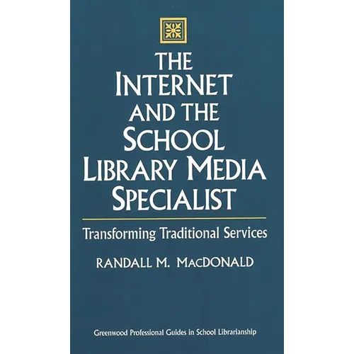 The Internet and the School Library Media Specialist: Transforming Traditional Services - Hardcover