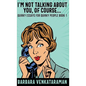 I'm Not Talking About You, Of Course... - Hardcover