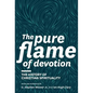 The Pure Flame of Devotion: The History of Christian Spirituality (Hc) - Hardcover