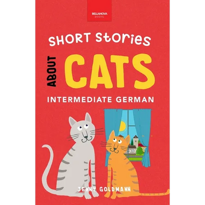 Short Stories About Cats in Intermediate German: 15 Purr-fect Stories for German Learners (B1-B2 CEFR) - Paperback