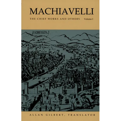 Machiavelli: The Chief Works and Others, Vol. I - Paperback