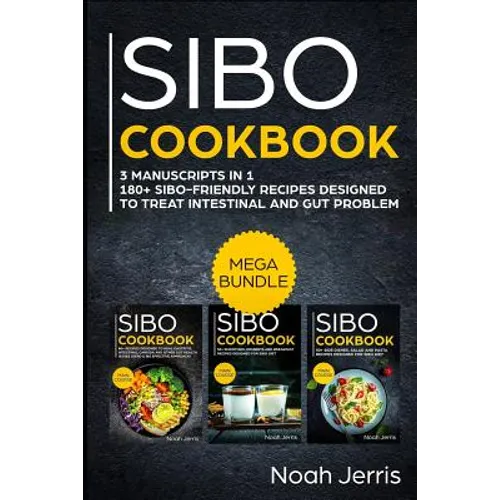 Sibo Cookbook: Mega Bundle - 3 Manuscripts in 1 - 180+ Sibo-Friendly Recipes Designed to Treat Intestinal and Gut Problems - Paperback