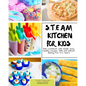 S.T.E.A.M Kitchen For Kids: Simple, Healthy, Fast Recipes For Kids With And Without Baking 5-10 Years - Paperback
