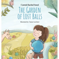 The Garden of Lost Balls: A Children's Picture Book That Helps Kids Cope With Losing a Beloved Item, Pet, or a Person-in a Sensitive, Gentle, and Movi - Hardcover