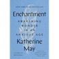 Enchantment: Awakening Wonder in an Anxious Age - Hardcover
