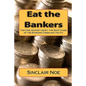Eat the Bankers: The Case Against Usury: The Root Cause of the Economic Crisis and the Fix - Paperback