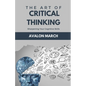 The Art of Critical Thinking: Sharpening Your Cognitive Skills - Paperback