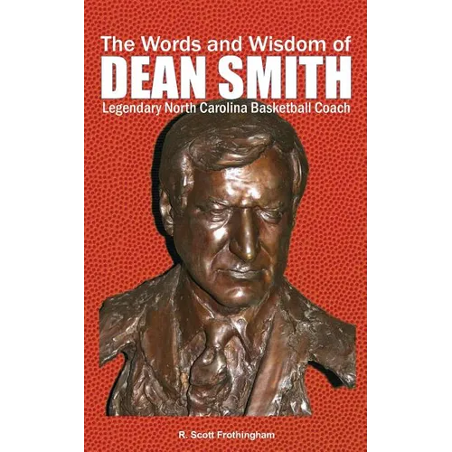 The Words and Wisdom of DEAN SMITH: Legendary North Carolina Basketball Coach - Paperback