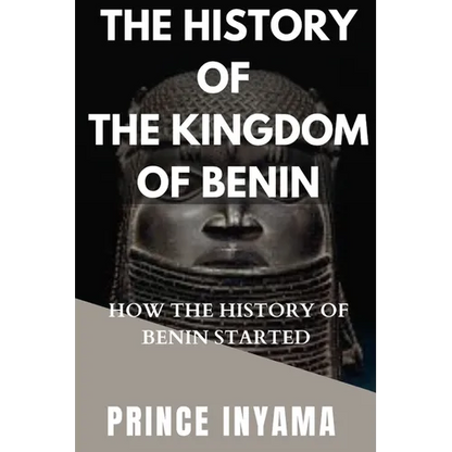 The History of the Kingdom of Benin: How the History of Benin Started - Paperback