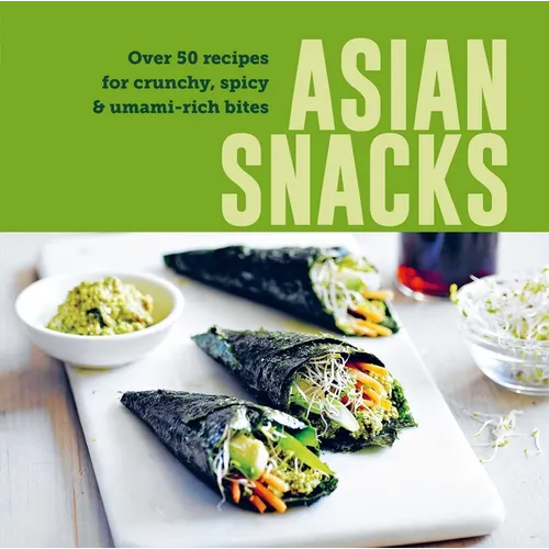 Asian Snacks: 50 Recipes for Crunchy, Spicy & Umami-Rich Bites - Hardcover