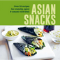 Asian Snacks: 50 Recipes for Crunchy, Spicy & Umami-Rich Bites - Hardcover