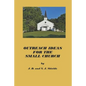 Outreach Ideas for the Small Church: Small churches making an impact on their communities - Paperback