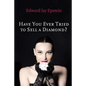 Have You Ever Tried to Sell a Diamond?: And other Investigations of the Diamond Trade - Paperback