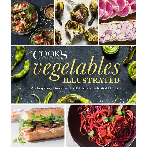 Vegetables Illustrated: An Inspiring Guide with 700+ Kitchen-Tested Recipes - Hardcover
