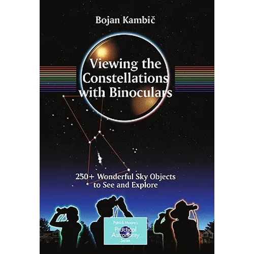 Viewing the Constellations with Binoculars: 250+ Wonderful Sky Objects to See and Explore - Paperback