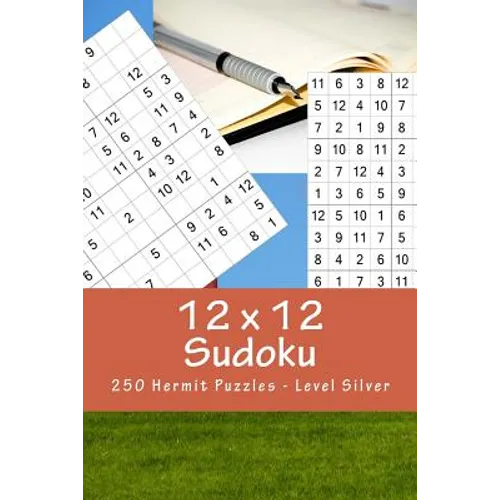 12 X 12 Sudoku - 250 Hermit Puzzles - Level Silver: For Connoisseurs of Sudoku - Paperback