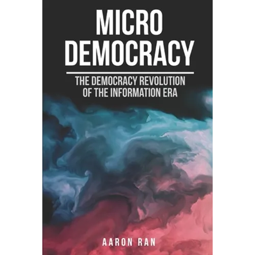 Micro Democracy: The democracy revolution of the information era. - Paperback