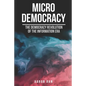 Micro Democracy: The democracy revolution of the information era. - Paperback