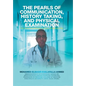 The Pearls of Communication, History Taking, and Physical Examination: The Road to Passing Clinical Examinations - Hardcover
