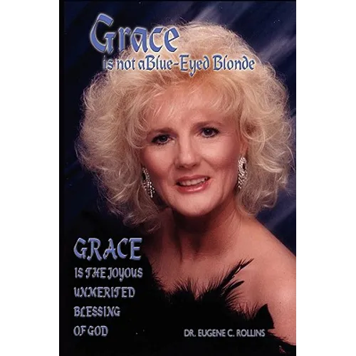 Grace Is Not A Blue-Eyed Blonde: Grace is the Joyous Unmerited Blessing of God - Paperback