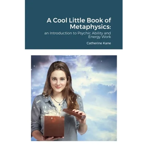 A Cool Little Book of Metaphysics: an Introduction to Psychic Ability and Energy Work - Paperback
