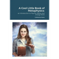 A Cool Little Book of Metaphysics: an Introduction to Psychic Ability and Energy Work - Paperback