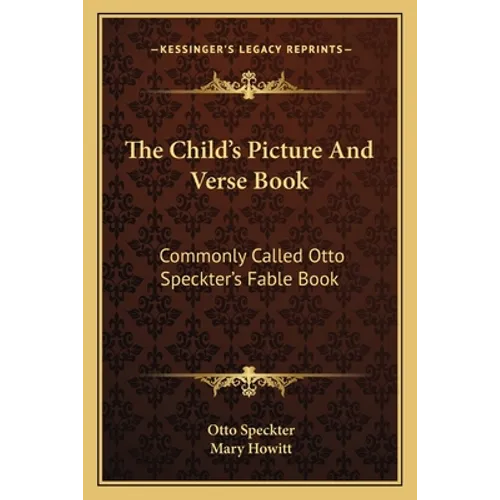 The Child's Picture and Verse Book: Commonly Called Otto Speckter's Fable Book - Paperback